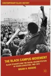 The Black Campus Movement: Black Students and the Racial Reconstitution of Higher Education, 1965-1972
