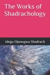 The Works of Shadrachology