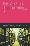 The Works of Shadrachology 2