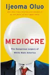 Mediocre: The Dangerous Legacy of White Male America