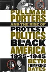 Pullman Porters and the Rise of Protest Politics in Black America, 1925-1945