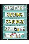 Seeing Science: An Illustrated Guide to the Wonders of the Universe
