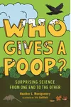 Who Gives a Poop?: Surprising Science from One End to the Other