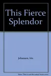 This Fierce Splendor