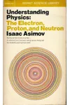 Understanding Physics the Electron Proton and Neutron