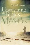 Uncovering the Bible's Greatest Mysteries