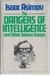 The Dangers of Intelligence and Other Science Essays