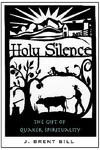 Holy Silence: The Gift of Quaker Spirituality