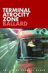 Terminal Atrocity Zone: Ballard: J.G. Ballard 1966-73