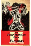 The Pulp Horror Book of Phobias, Vol II
