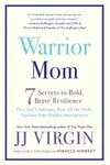 Warrior Mom: Don’t Wish It Were Easier, Make Yourself Stronger—7 Steps to Brave, Bold Resilience