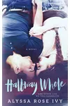 Halfway Whole and Other Lies We Tell Ourselves