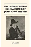 The Greenwood Hat Being a Memoir of James Anon 1885-1887