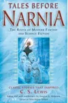 Tales Before Narnia: The Roots of Modern Fantasy and Science Fiction