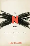 The N Word: Who Can Say It, Who Shouldn't, and Why