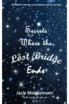 Secrets Where the Lost Bridge Ends - Book 1