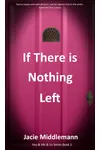 If There is Nothing Left - Book 1
