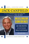 Maximum Confidence: Ten Secrets of Extreme Self-Esteem