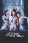 The Dampness of Mourning (As:Lee Thompson)