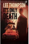 It's Only Death (As:Lee Thompson)
