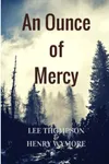 An Ounce of Mercy (As:Lee Thompson)