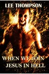 When We Join Jesus In Hell