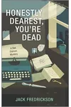 Honestly Dearest, You're Dead