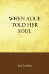When Alice Told Her Soul