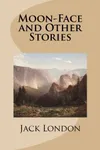Moon-Face and Other Stories