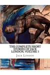 The Complete Short Stories of Jack London, Volume 3