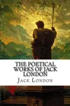 The Poetical Works of Jack London