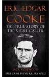 Eric Edgar Cooke: The True Story of The Night Caller