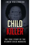 Child Killer: The True Story of The Atlanta Child Murders