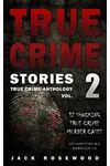 True Crime Stories Volume 2: 12 Shocking True Crime Murder Cases