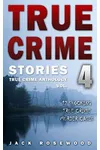 True Crime Stories Volume 4: 12 Shocking True Crime Murder Cases