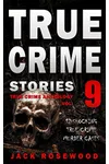 True Crime Stories Volume 9: 12 Shocking True Crime Murder Cases