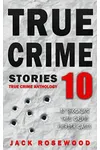 True Crime Stories Volume 10: 12 Shocking True Crime Murder Cases