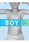 It's a Boy: Women Writers on Raising Sons
