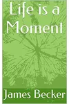 Life is a Moment (As:James Becker)