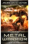Metal Warrior: Born of Steel