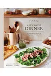 A New Way to Dinner: A Playbook of Recipes and Strategies for the Week Ahead