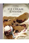 Ice Cream and Friends: 60 Recipes and Riffs for Sorbets, Sandwiches, No-Churn Ice Creams, and More