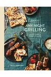 Any Night Grilling: 60 Ways to Fire Up Dinner