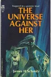The Universe Against Her