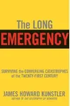 The Long Emergency: Surviving the Converging Catastrophes of the Twenty-First Century