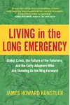 Living in the Long Emergency: Global Crisis, the Failure of the Futurists, and the Early Adapters Who Are Showing Us the Way Forward