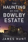 The Haunting of the Bowlby Estate