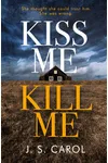 Kiss Me, Kill Me (As: J.S. Carol)