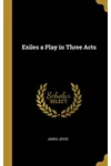 Exiles: A Play in Three Acts