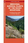 Medicinal Survival Plants of the Rocky Mountains: A Folding Pocket Guide to Familiar Species